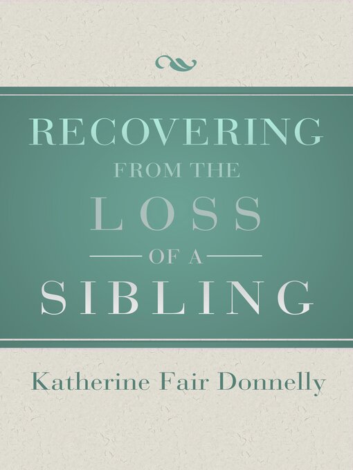 Title details for Recovering from the Loss of a Sibling by Katherine Fair Donnelly - Wait list